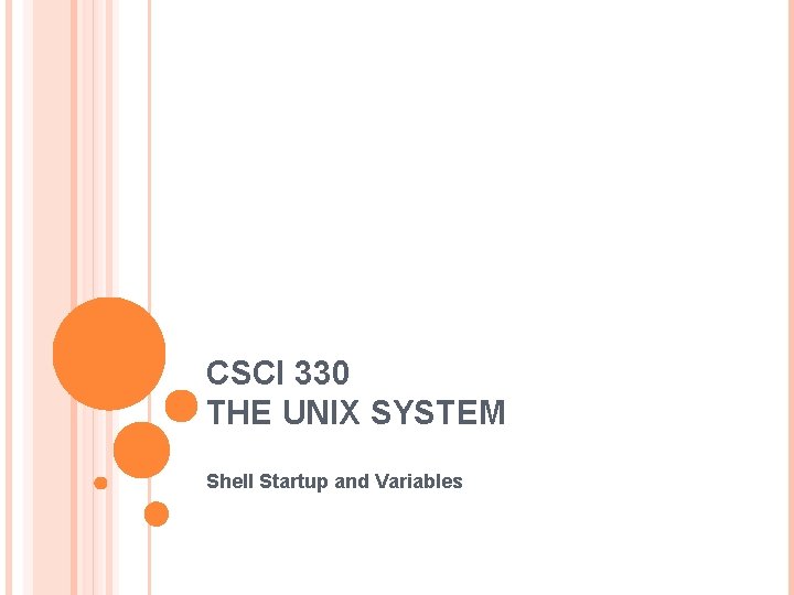 CSCI 330 THE UNIX SYSTEM Shell Startup and Variables 