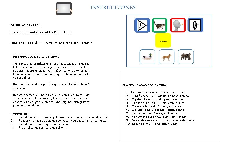 INSTRUCCIONES OBJETIVO GENERAL: Mejorar o desarrollar la identificación de rimas. OBJETIVO ESPECÍFICO : completar