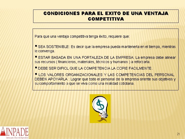 CONDICIONES PARA EL EXITO DE UNA VENTAJA COMPETITIVA Para que una ventaja competitiva tenga