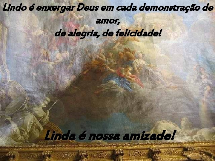 Lindo é enxergar Deus em cada demonstração de amor, de alegria, de felicidade! Linda