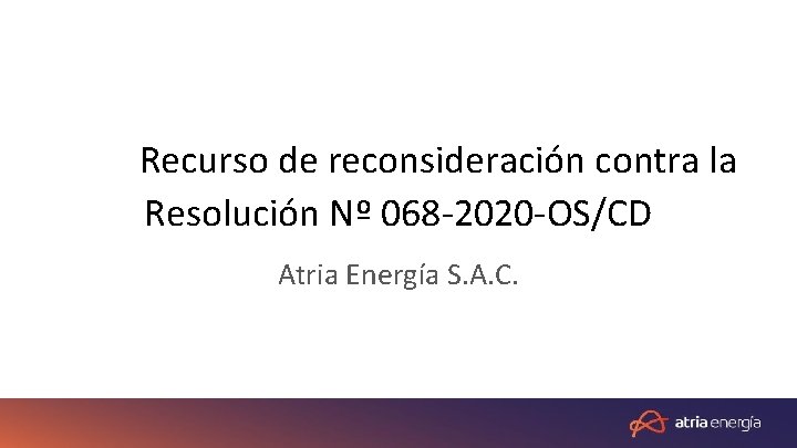 Recurso de reconsideración contra la Resolución Nº 068 -2020 -OS/CD Atria Energía S. A.