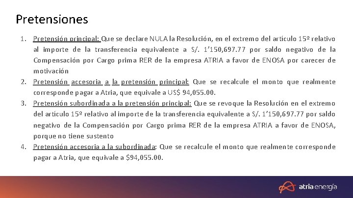 Pretensiones 1. Pretensión principal: Que se declare NULA la Resolución, en el extremo del