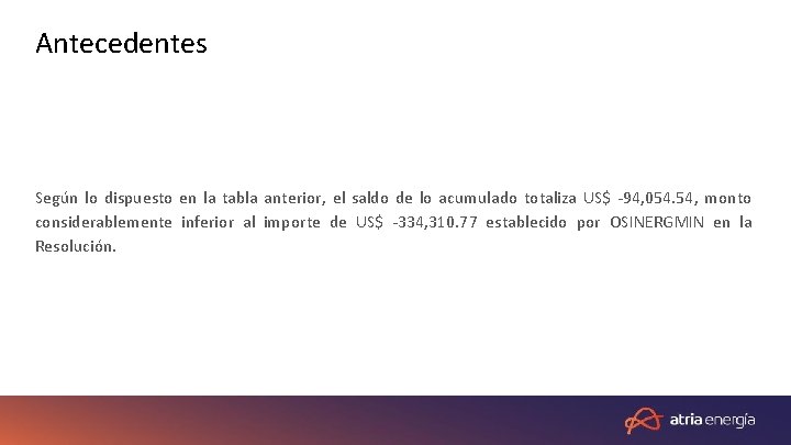 Antecedentes Según lo dispuesto en la tabla anterior, el saldo de lo acumulado totaliza