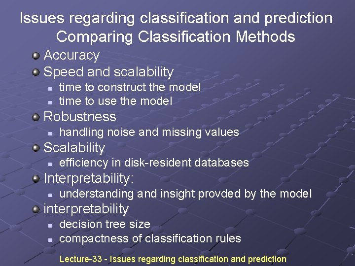 Issues regarding classification and prediction Comparing Classification Methods Accuracy Speed and scalability n n Issues regarding classification and prediction Comparing Classification Methods Accuracy Speed and scalability n n