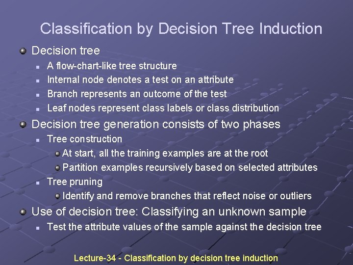 Classification by Decision Tree Induction Decision tree n n A flow-chart-like tree structure Internal Classification by Decision Tree Induction Decision tree n n A flow-chart-like tree structure Internal