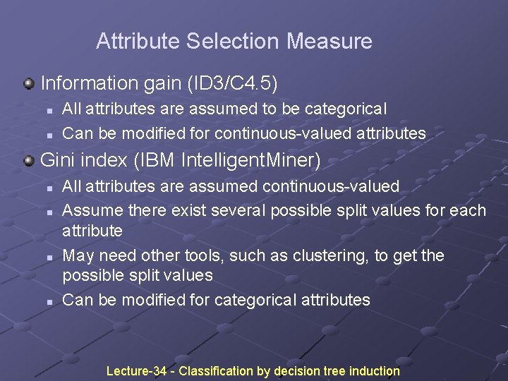 Attribute Selection Measure Information gain (ID 3/C 4. 5) n n All attributes are Attribute Selection Measure Information gain (ID 3/C 4. 5) n n All attributes are
