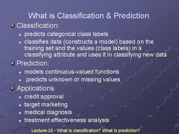 What is Classification & Prediction Classification: n n predicts categorical class labels classifies data What is Classification & Prediction Classification: n n predicts categorical class labels classifies data