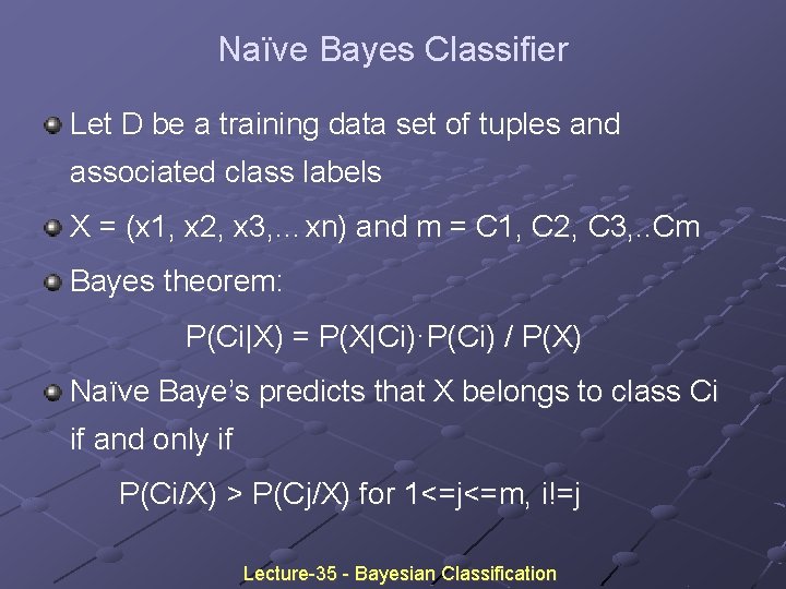 Naïve Bayes Classifier Let D be a training data set of tuples and associated Naïve Bayes Classifier Let D be a training data set of tuples and associated
