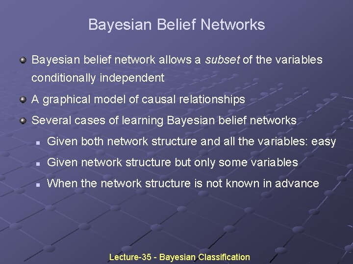 Bayesian Belief Networks Bayesian belief network allows a subset of the variables conditionally independent Bayesian Belief Networks Bayesian belief network allows a subset of the variables conditionally independent