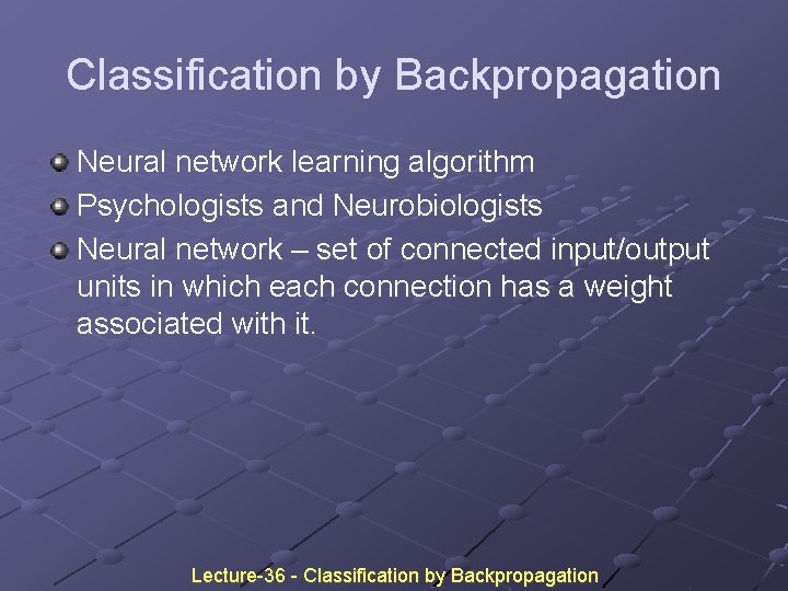 Classification by Backpropagation Neural network learning algorithm Psychologists and Neurobiologists Neural network – set Classification by Backpropagation Neural network learning algorithm Psychologists and Neurobiologists Neural network – set