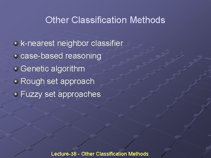 Other Classification Methods k-nearest neighbor classifier case-based reasoning Genetic algorithm Rough set approach Fuzzy Other Classification Methods k-nearest neighbor classifier case-based reasoning Genetic algorithm Rough set approach Fuzzy