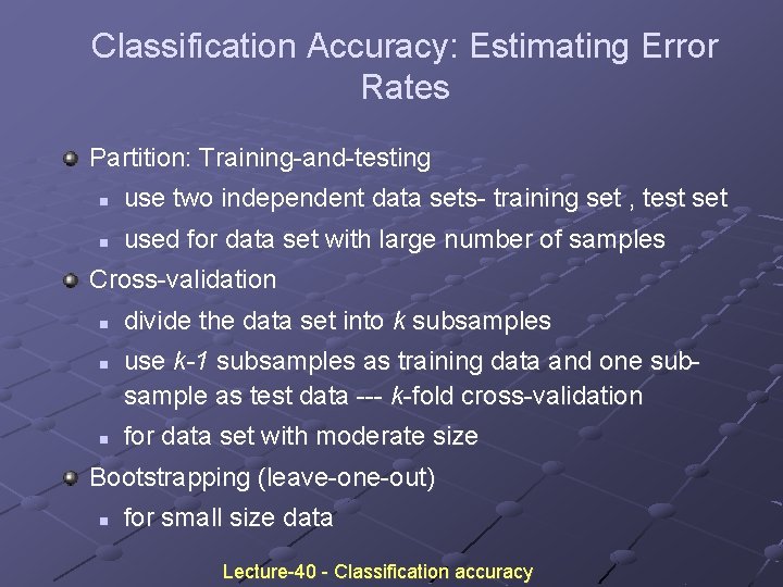 Classification Accuracy: Estimating Error Rates Partition: Training-and-testing n use two independent data sets- training Classification Accuracy: Estimating Error Rates Partition: Training-and-testing n use two independent data sets- training