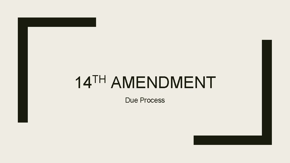 TH 14 AMENDMENT Due Process 