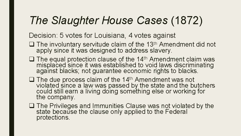 The Slaughter House Cases (1872) Decision: 5 votes for Louisiana, 4 votes against q