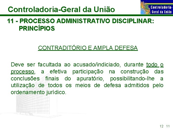 Controladoria-Geral da União 11 - PROCESSO ADMINISTRATIVO DISCIPLINAR: PRINCÍPIOS CONTRADITÓRIO E AMPLA DEFESA Deve