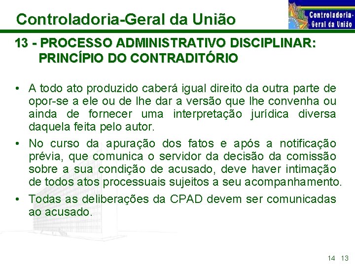 Controladoria-Geral da União 13 - PROCESSO ADMINISTRATIVO DISCIPLINAR: PRINCÍPIO DO CONTRADITÓRIO • A todo