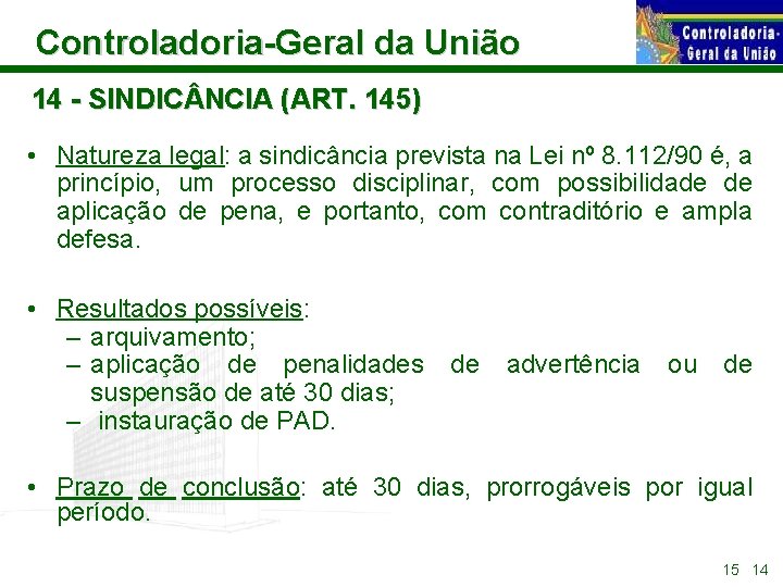 Controladoria-Geral da União 14 - SINDIC NCIA (ART. 145) • Natureza legal: a sindicância