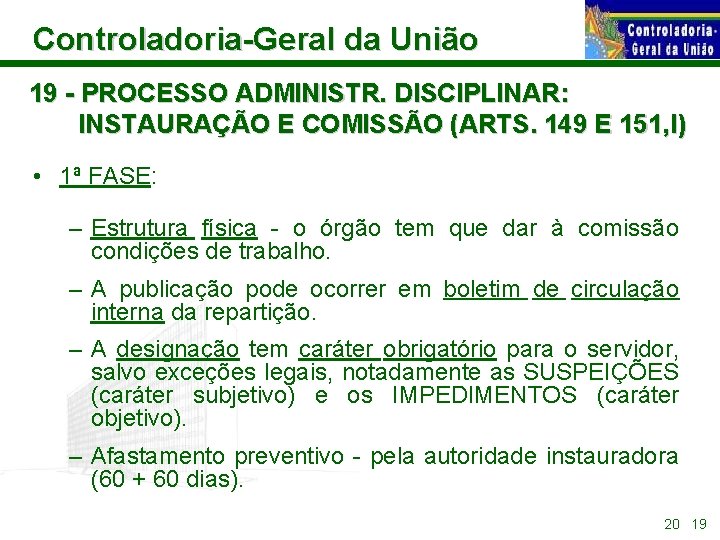 Controladoria-Geral da União 19 - PROCESSO ADMINISTR. DISCIPLINAR: INSTAURAÇÃO E COMISSÃO (ARTS. 149 E