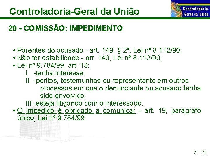 Controladoria-Geral da União 20 - COMISSÃO: IMPEDIMENTO • Parentes do acusado - art. 149,