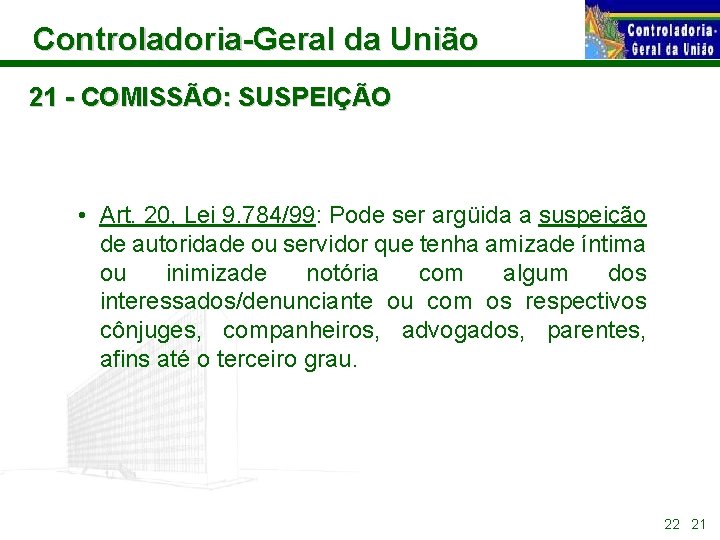 Controladoria-Geral da União 21 - COMISSÃO: SUSPEIÇÃO • Art. 20, Lei 9. 784/99: Pode