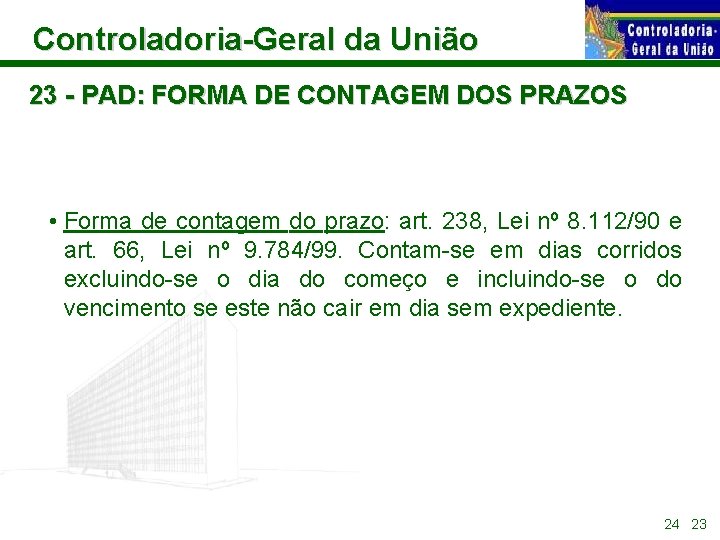 Controladoria-Geral da União 23 - PAD: FORMA DE CONTAGEM DOS PRAZOS • Forma de