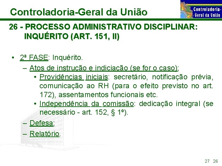 Controladoria-Geral da União 26 - PROCESSO ADMINISTRATIVO DISCIPLINAR: INQUÉRITO (ART. 151, II) • 2ª