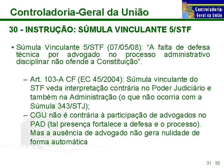 Controladoria-Geral da União 30 - INSTRUÇÃO: SÚMULA VINCULANTE 5/STF • Súmula Vinculante 5/STF (07/05/08):