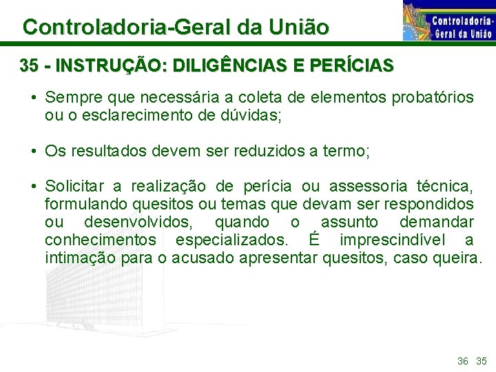 Controladoria-Geral da União 35 - INSTRUÇÃO: DILIGÊNCIAS E PERÍCIAS • Sempre que necessária a