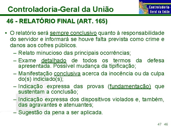 Controladoria-Geral da União 46 - RELATÓRIO FINAL (ART. 165) • O relatório será sempre