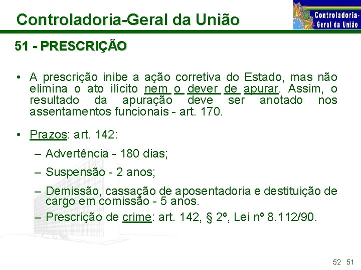 Controladoria-Geral da União 51 - PRESCRIÇÃO • A prescrição inibe a ação corretiva do