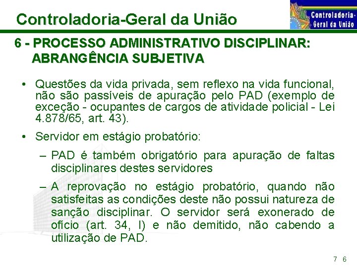 Controladoria-Geral da União 6 - PROCESSO ADMINISTRATIVO DISCIPLINAR: ABRANGÊNCIA SUBJETIVA • Questões da vida