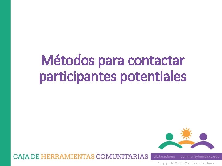 Métodos para contactar participantes potentiales Copyright © 2014 by The University of Kansas 