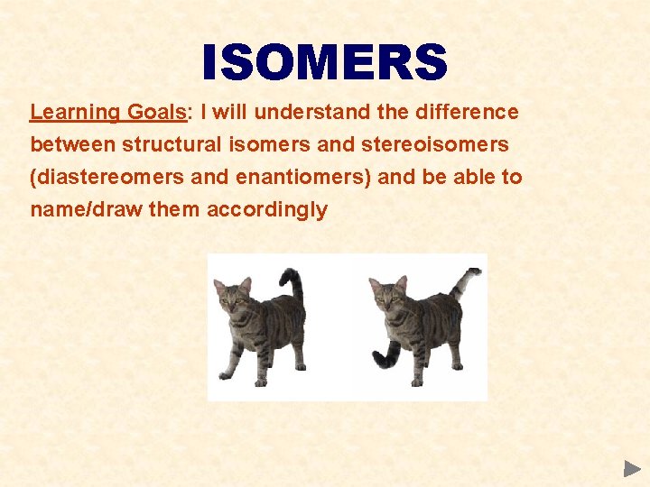ISOMERS Learning Goals: I will understand the difference between structural isomers and stereoisomers (diastereomers
