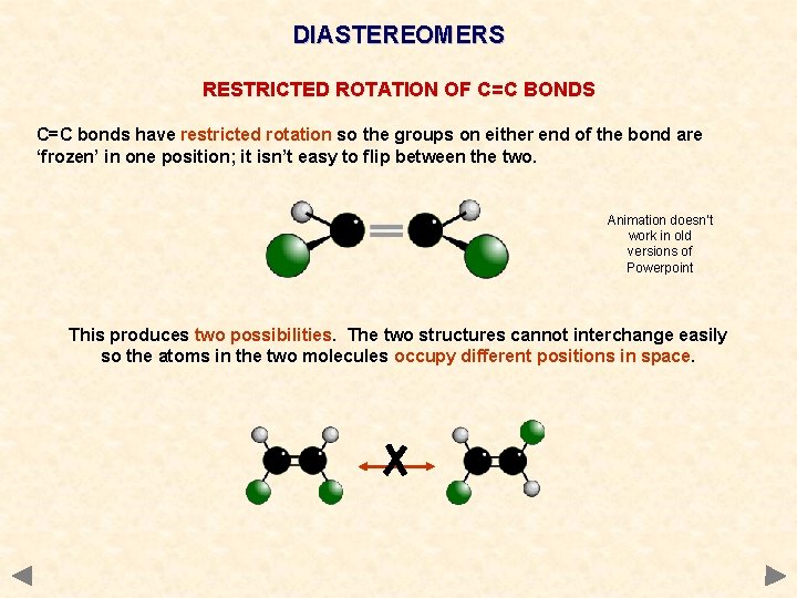 DIASTEREOMERS RESTRICTED ROTATION OF C=C BONDS C=C bonds have restricted rotation so the groups