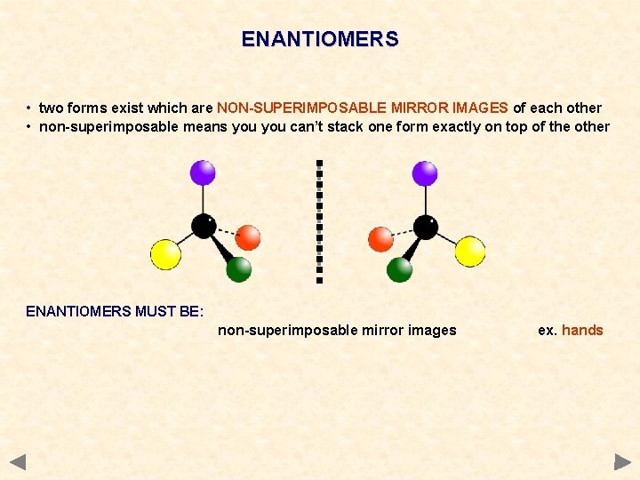 ENANTIOMERS • two forms exist which are NON-SUPERIMPOSABLE MIRROR IMAGES of each other •
