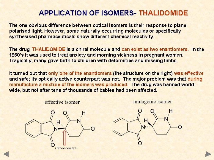 APPLICATION OF ISOMERS- THALIDOMIDE The one obvious difference between optical isomers is their response