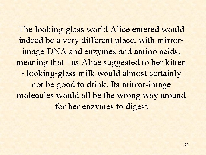 The looking-glass world Alice entered would indeed be a very different place, with mirrorimage