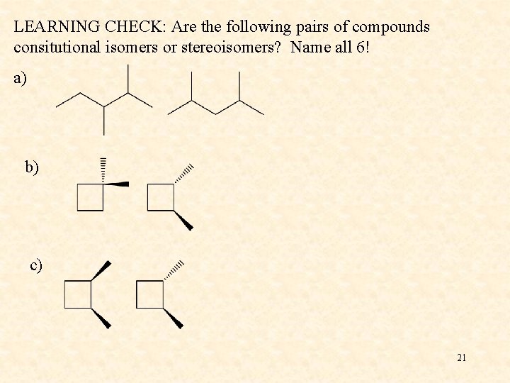 LEARNING CHECK: Are the following pairs of compounds consitutional isomers or stereoisomers? Name all