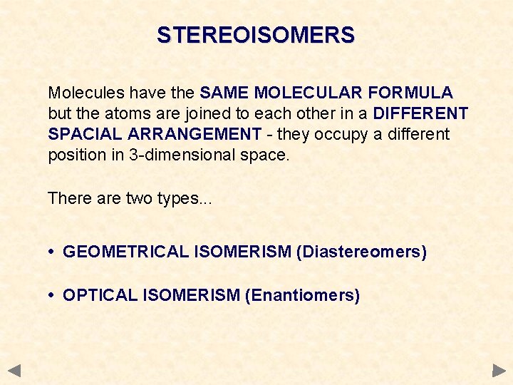 STEREOISOMERS Molecules have the SAME MOLECULAR FORMULA but the atoms are joined to each