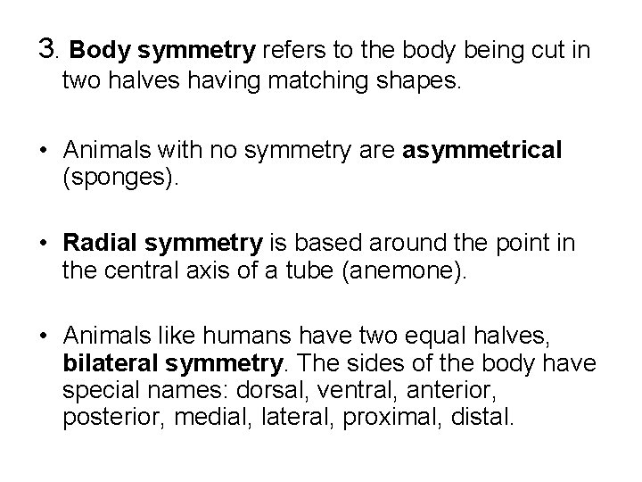 3. Body symmetry refers to the body being cut in two halves having matching