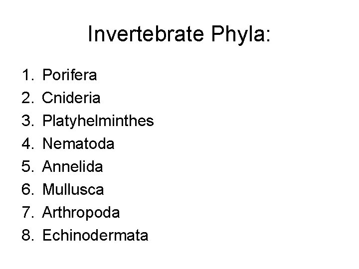 Invertebrate Phyla: 1. 2. 3. 4. 5. 6. 7. 8. Porifera Cnideria Platyhelminthes Nematoda