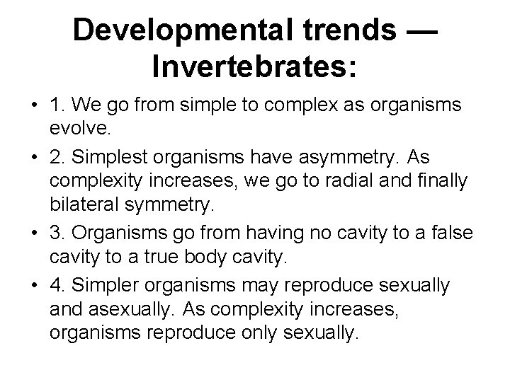 Developmental trends — Invertebrates: • 1. We go from simple to complex as organisms
