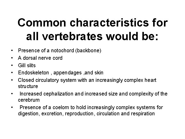 Common characteristics for all vertebrates would be: • • • Presence of a notochord