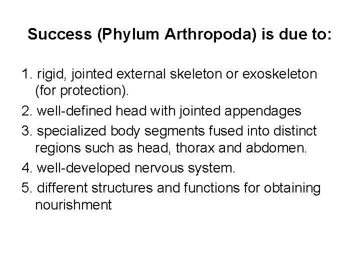 Success (Phylum Arthropoda) is due to: 1. rigid, jointed external skeleton or exoskeleton (for