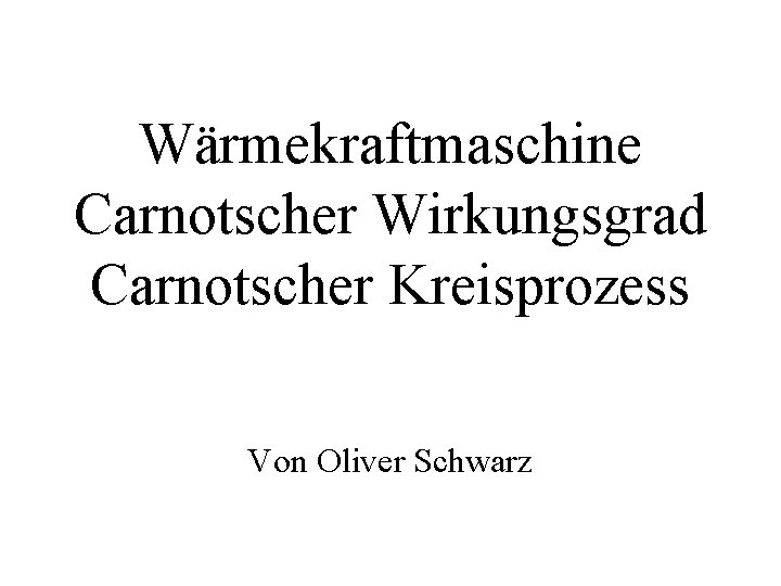 Wärmekraftmaschine Carnotscher Wirkungsgrad Carnotscher Kreisprozess Von Oliver Schwarz 