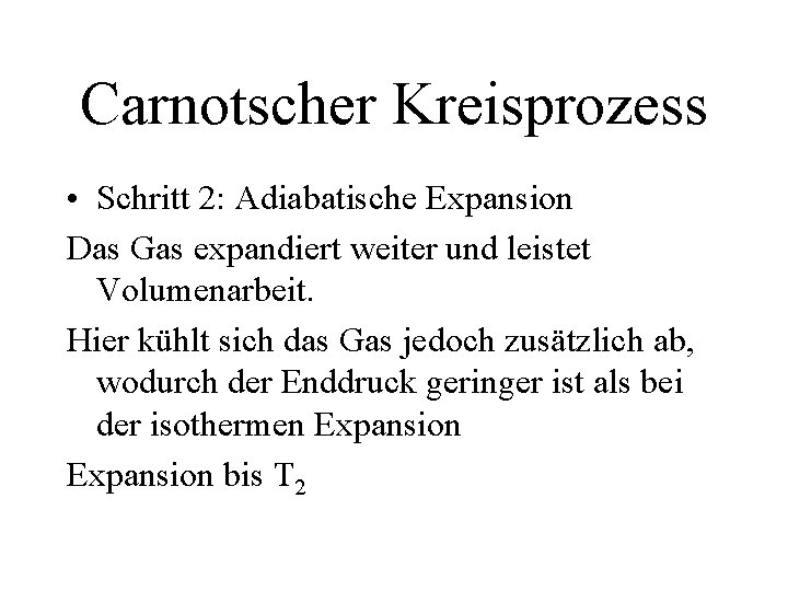 Carnotscher Kreisprozess • Schritt 2: Adiabatische Expansion Das Gas expandiert weiter und leistet Volumenarbeit.