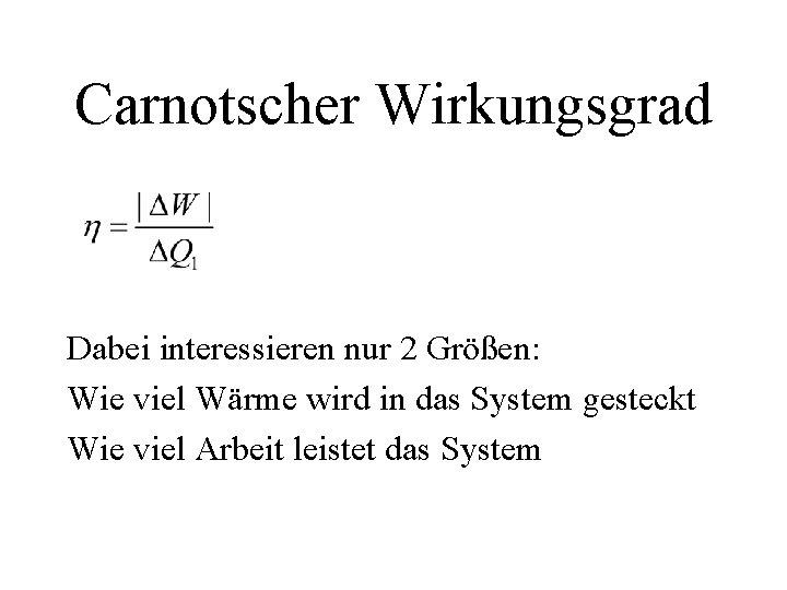 Carnotscher Wirkungsgrad Dabei interessieren nur 2 Größen: Wie viel Wärme wird in das System