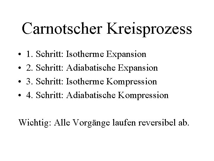 Carnotscher Kreisprozess • • 1. Schritt: Isotherme Expansion 2. Schritt: Adiabatische Expansion 3. Schritt: