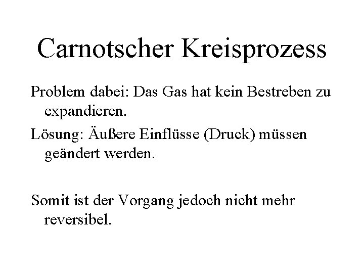 Carnotscher Kreisprozess Problem dabei: Das Gas hat kein Bestreben zu expandieren. Lösung: Äußere Einflüsse