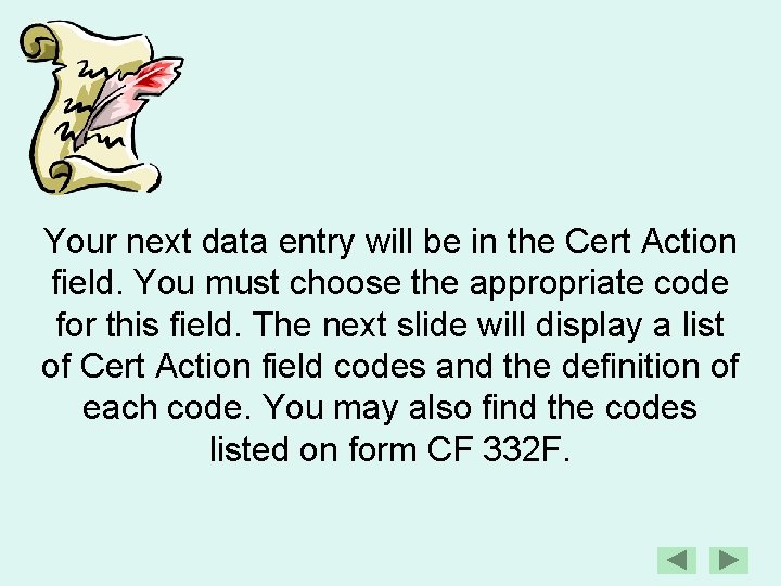 Your next data entry will be in the Cert Action field. You must choose